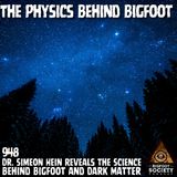 Dr. Simeon Hein — Dark Matter Monsters, Bigfoot Science & the Electromagnetic Paranormal
