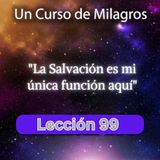 LECCIÓN 99 -La salvación es mi única función aquí. Libro de Ejercicios. Un Curso de Milagros (con fondo musical)