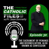 The Catholic Files: The Sacrament of Penance and Reconciliation, also known as Confession