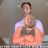 Pass The Gravy #626: Bad Banana