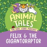Felix And The Gigantoraptor