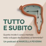 28 - Con Marta Alcini - Quanto incide il carico mentale nello sviluppo del business al femminile?
