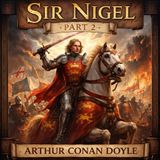 Sir Nigel Part 2 ⚔️🛡️🏰 | Arthur Conan Doyle’s Epic Knightly Tale | Medieval Fantasy & Chivalry #34