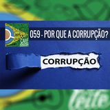 Café Com Leite 59- Por que a Corrupção?