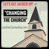 LET'S GET JACKED UP! "Changing The Church"