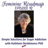 FR Ep #112 Simple Solutions to Sugar Addiction with Kathleen DesMaisons