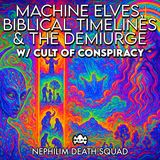 167: Machine Elves, Biblical Timelines & The Demiurge w/ Cult of Conspiracy