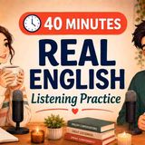 English Podcast For Learning English Conversation 40 Minutes Real English Listening Practice