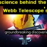 The science behind the James Webb Telescope's groundbreaking discoveries