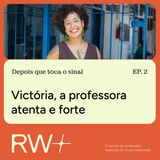 Depois que toca o sinal: Victória a professora atenta e forte