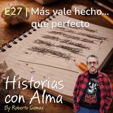 E27: Más vale hecho… que perfecto