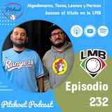 "Episodio 232: Algodoneros, Tecos, Leones y Pericos buscan el titulo en la LMB"