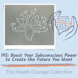 195: Boost Your Subconscious Power to Create the Future You Want