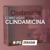 CLINDAMICINA: quando, como e por que usar?