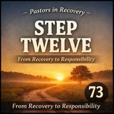 Episode 73 - STEP TWELVE | From Recovery to Responsibility + Original Song "Just Passing the Light"