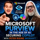 Microsoft Purview in the Age of AI: Securing Copilot with Peter Rising [Microsoft]