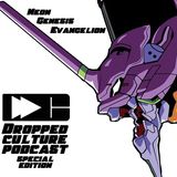Dropped Culture Podcast Special Edition: Neon Genesis Evangelion Episode You (Can) Listen To More