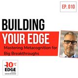 Building Your Edge: Mastering Metacognition for Big Breakthroughs