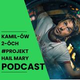Projekt Hail Mary – czy to nowy Interstellar? | Kamilów 2óch Podcast