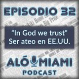 Aló Miami - Ep. 32 - "In God we Trust". Ser ateo en EE.UU.