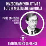 "Invecchiamento Attivo e Futuri Multigenerazionali" con Pietro Checcucci INAPP [Generations Defiance]