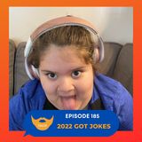 Episode 185: 2022 Got Jokes