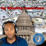 Biden Eyes Gun Control & Student Loan Debt Forgiveness for Wealthy Americans