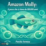 Fuori Scala #40 🐟 Amazon Molly: il pesce che si clona da 100.000 anni senza maschi