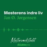 #3 Mesterens Indre Liv: Jan Ø. Jørgensen - del 1