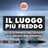 Alla scoperta del luogo più freddo del pianeta: tra gelo assoluto e sfide estreme alla sopravvivenza