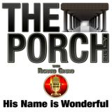 The Porch - His Name is Wonderful