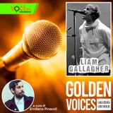 GOLDEN VOICES: Liam Gallagher - clicca PLAY e ascolta il podcast