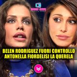 Belen Rodriguez Fuori Controllo: Antonella Fiordelisi Passa Alle Vie Legali! 