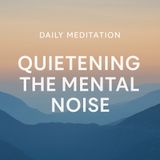 Quietening the Mental Noise – Guided Meditation.