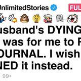 My husband_s DYING WISH was for me to READ his JOURNAL. I wish I had BURNED it instead. [FULL STORY]