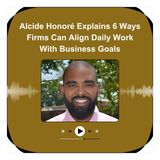 Alcide Honoré Explains 6 Ways Firms Can Align Daily Work With Business Goals
