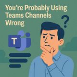 You’re Probably Using Teams Channels Wrong: Standard vs Private vs Shared, Oversharing Risk & How To Pick The Right One