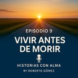 E9: Vivir antes de morir