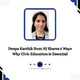 Deepa Karthik from NJ Shares 5 Ways Why Civic Education is Essential