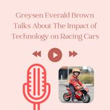 Greysen Everald Brown Talks About The Impact of Technology on Racing Cars