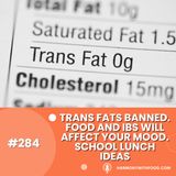Trans Fats Banned. Food And IBS Will Affect Your Mood. School Lunch Ideas.