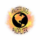 #NoFeelings #NoFilter The podcast