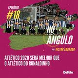 #18 - Atlético 2020 será melhor que o Atlético do Ronaldinho