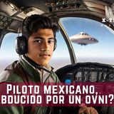 Piloto mexicano, abducido por un ovni?