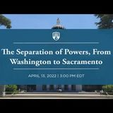 The Separation of Powers, From Washington to Sacramento