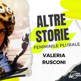 Altre Storie, Femminile Plurale - Valeria Rusconi
