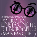 Episode Hors série 2  : Pourquoi l'Insta ciné Fr est incroyable 2 (mais pas que)  Ft : Soupirs.en.technicolor