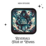 Reversals - Four of Wands - Three Minute Lessons