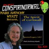 Conspirinormal Episode 311- Mark Anthony Wyatt 4 (The Spirit of Cornwall Vol 2)