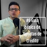 Episodio 6 - Tarjeta de crédito: guía básica de uso